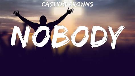 nobody lyrics|nobody casting crowns lyric video.